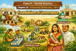 Class 6 Social Science Chapter 10 - Grassroots Democracy – Part 1 Governance - Summary Notes Best Notes from book 'Exploring Society: India and Beyond' 1 Class 6 Social Science Chapter 10 : Grassroots Democracy – Part 1 Governance Summary Notes
