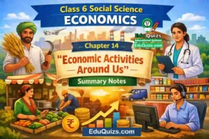 Class 6 Social Science Economics Chapter 14 – Economic Activities Around Us Summary Notes