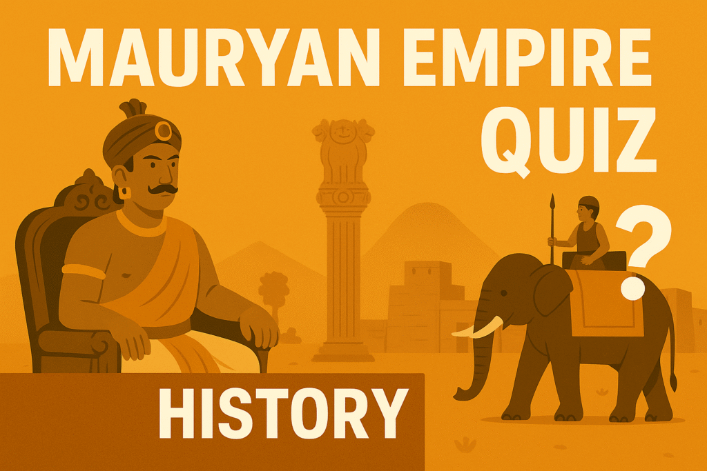 मौर्य साम्राज्य (Mauryan Empire) History Notes for Exam Preparation in Ancient Indian History | Detailed Notes and MCQ Quizzes – EduQuizs