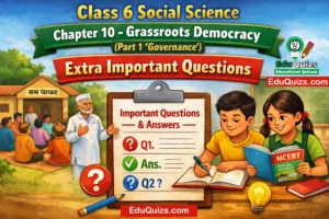 Class 6 Social Science Chapter 10 – Grassroots Democracy – Part 1 Governance Extra Questions with Easy Complete Answers 1 Class 6 Social Science Chapter 10 – Grassroots Democracy – Part 1 Governance Extra QuestionsAnswers for NCERT Class 6 Civics