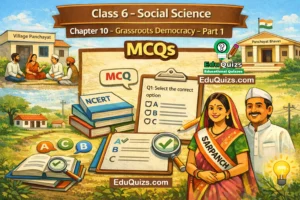 Class 6 Social Science Chapter 10 – Grassroots Democracy – Part 1 Governance MCQ With Answers for Easy Fast practice 1 Class 6 Social Science Chapter 10 – Grassroots Democracy – Part 1 Governance MCQs with Answers NCERT Class 6 Civics