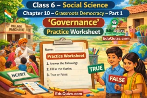 Class 6 Social Science Chapter 10 - Grassroots Democracy – Part 1 Governance Practice Worksheet NCERT Class 6 Civics