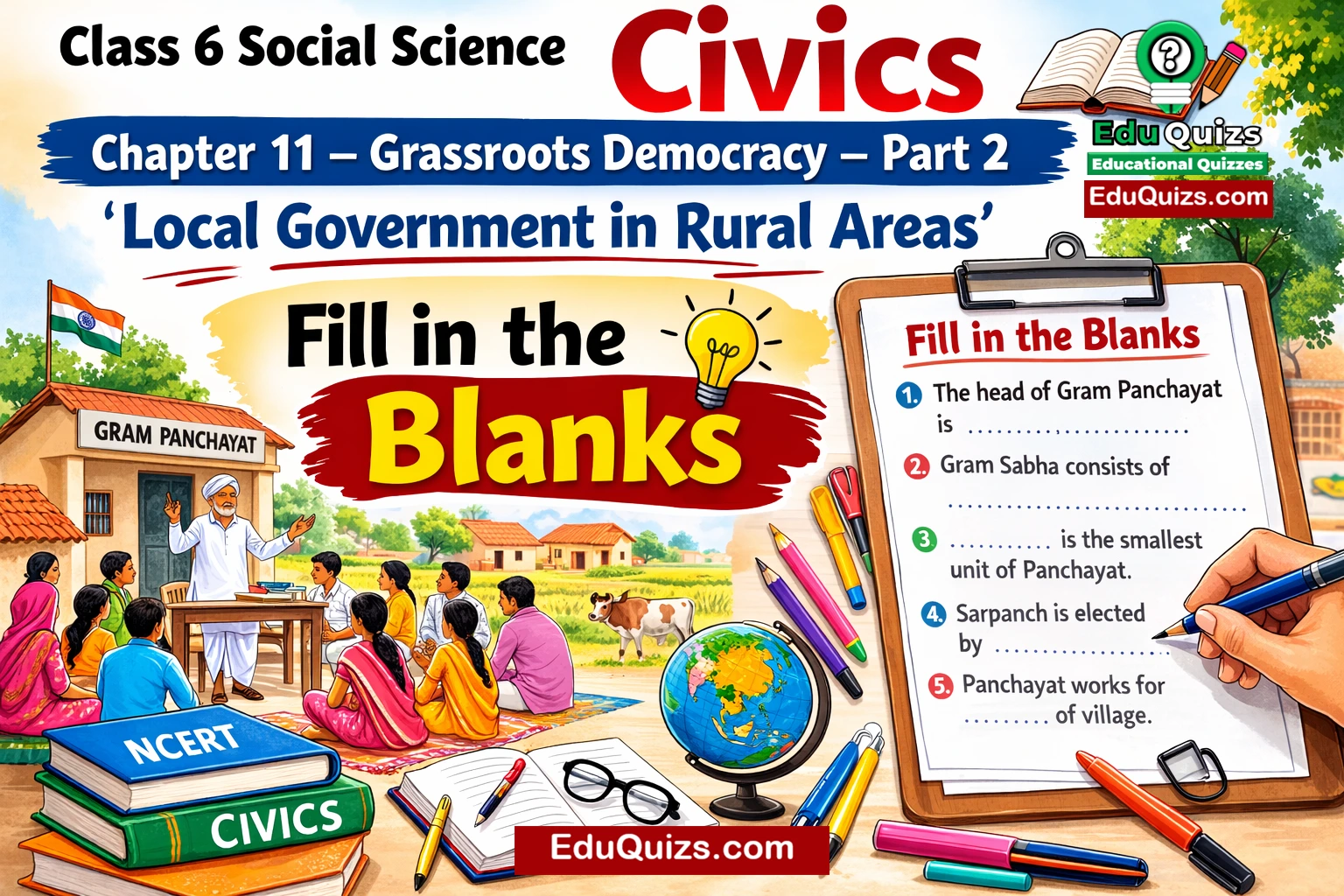 Class 6 Social science Civics – Chapter 11: Grassroots Democracy – Part 2 (Local Government in Rural Areas) Fill in the Blanks Panchayati Raj Gram Sabha Gram Panchayat