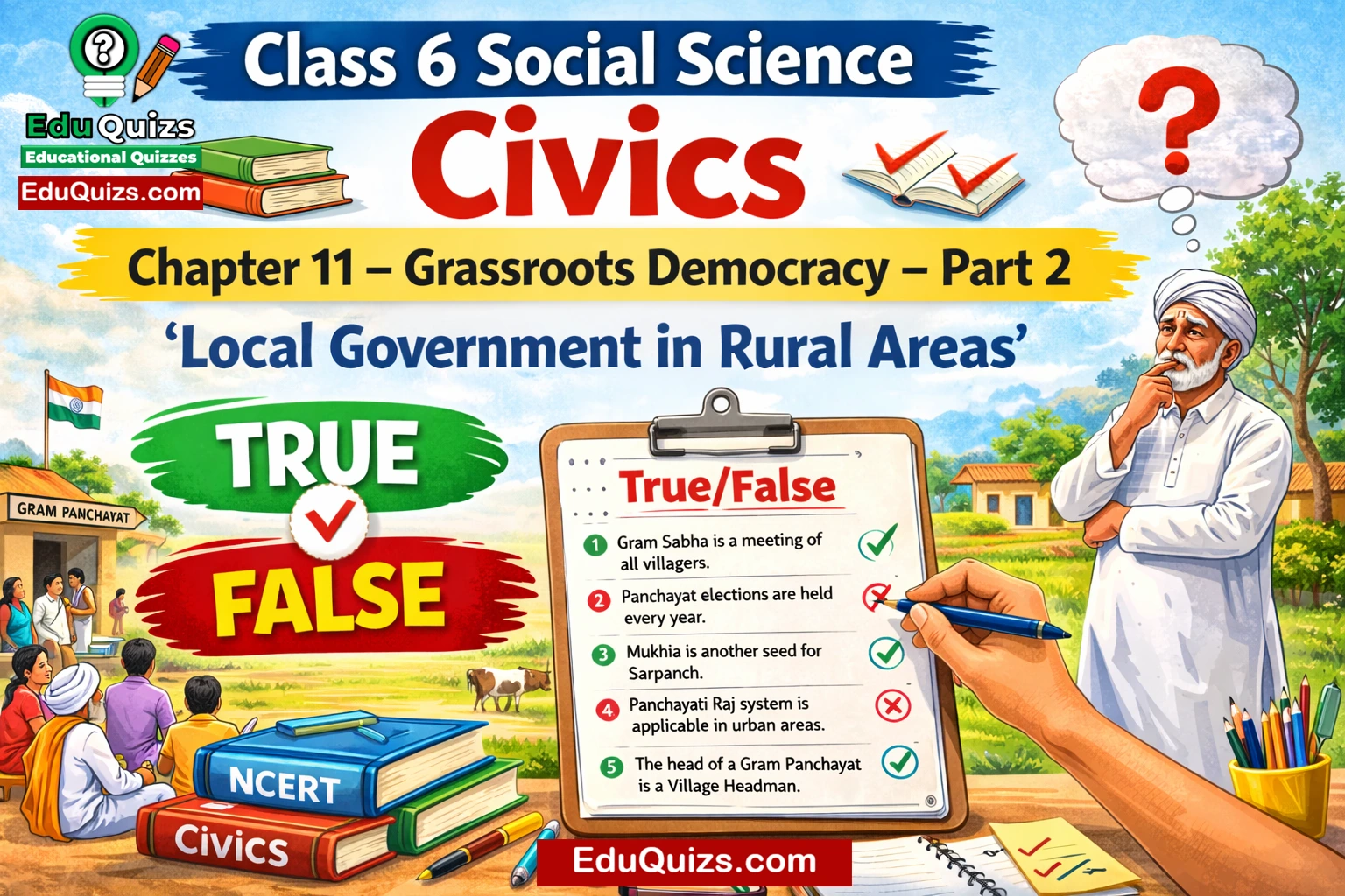 Class 6 Social Science Civics– Chapter 11: Grassroots Democracy – Part 2 (Local Government in Rural Areas) True/False Panchayati Raj Gram Sabha Sarpanch NCERT practice