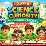 Class 6 Science Curiosity MCQs– All Chapters NCERT Class 6 MCQs