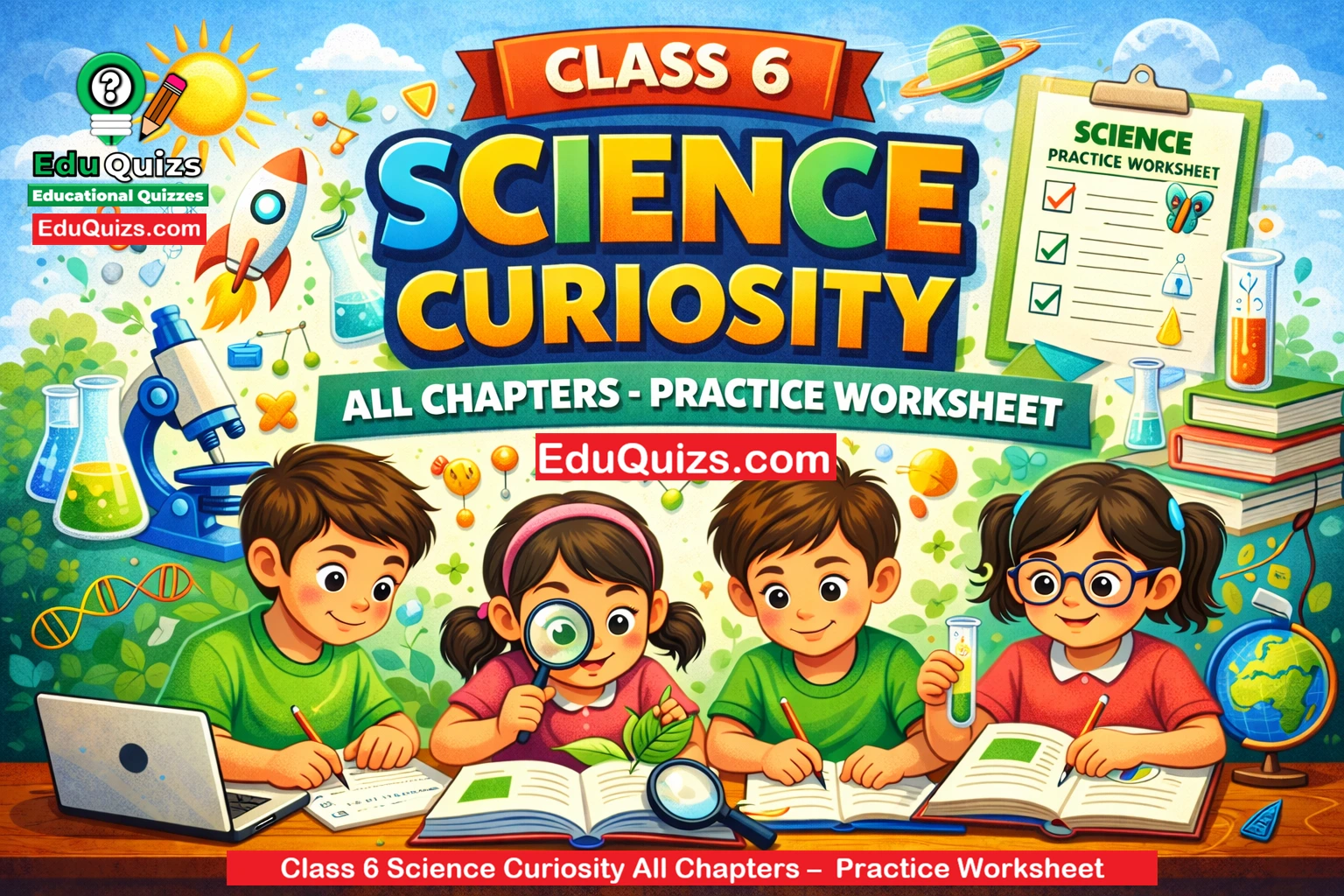 Class 6 Science Curiosity – All Chapters Practice Worksheets for Students