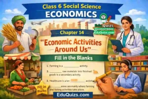 Class 6 Social science Economics – Chapter 14: Economic Activities Around Us Fill in the Blanks Complete Best Practice