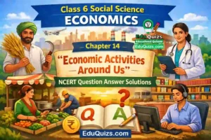 Class 6 Social Science Economics Chapter 14 – Economic Activities Around Us NCERT Question Answer Solutions