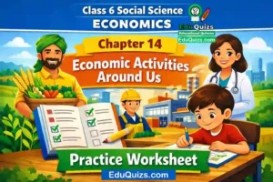 Class 6 – Social Science Economics Chapter 14: Economic Activities Around Us Practice Worksheet easy Learning