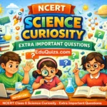 NCERT Class 6 Science Curiosity Extra Important Questions chapter wise practice questions for CBSE class 6 science exam preparation.
